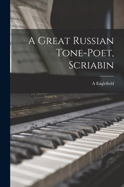 A Great Russian Tone-poet, Scriabin (Paperback)