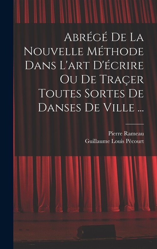 Abr??de la nouvelle m?hode dans lart d?rire ou de tra?r toutes sortes de danses de ville ... (Hardcover)