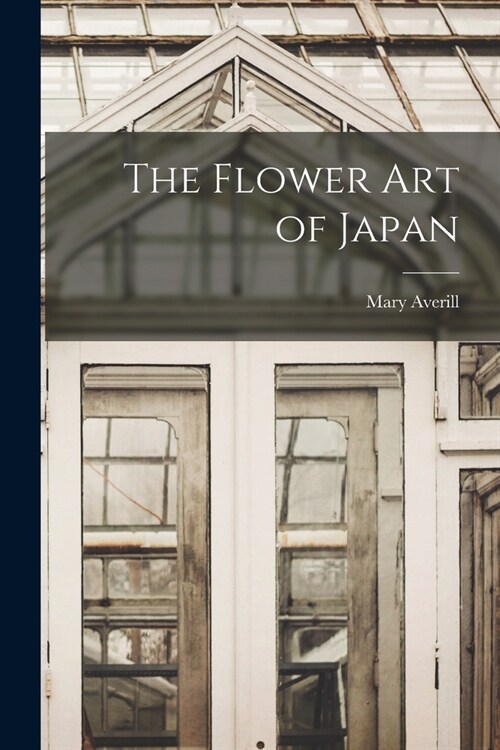 The Flower art of Japan (Paperback)