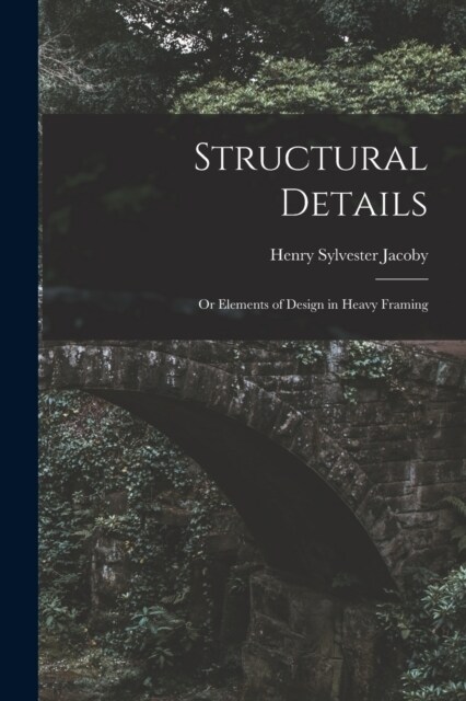 Structural Details: Or Elements of Design in Heavy Framing (Paperback)