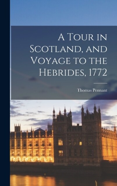 A Tour in Scotland, and Voyage to the Hebrides, 1772 (Hardcover)