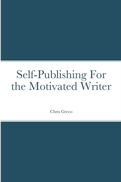 Self-Publishing for the Motivated Writer (Paperback)
