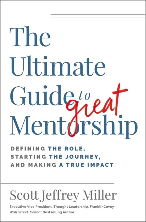 The Ultimate Guide to Great Mentorship: 13 Roles to Making a True Impact (Paperback)