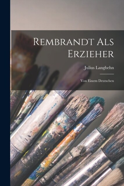 Rembrandt Als Erzieher: Von Einem Deutschen (Paperback)