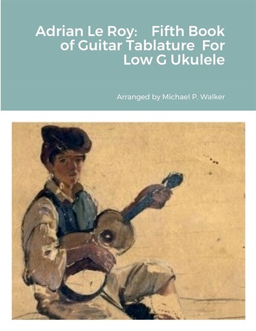 Adrian Le Roy: Fifth Book of Guitar Tablature For Low G Ukulele (Paperback)