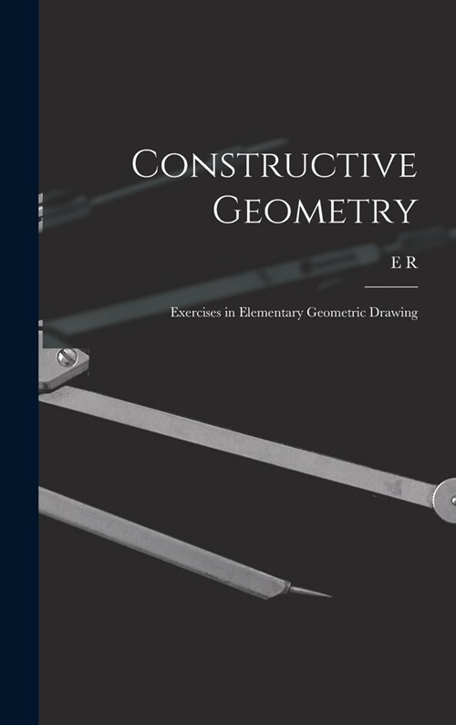Constructive Geometry; Exercises in Elementary Geometric Drawing (Hardcover)