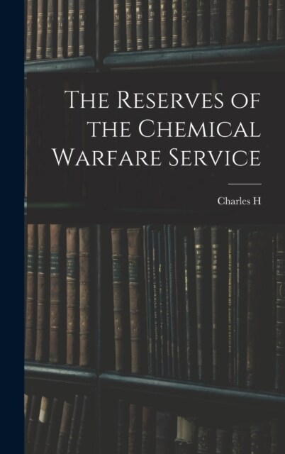 The Reserves of the Chemical Warfare Service (Hardcover)