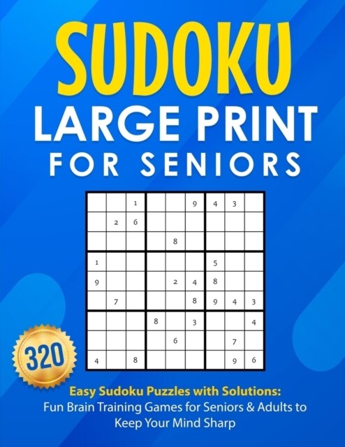 Sudoku Large Print for Seniors: 320 Easy Sudoku Puzzles with Solutions: Fun Brain Training Games for Seniors & Adults to Keep Your Mind Sharp: 200 Eas (Paperback)