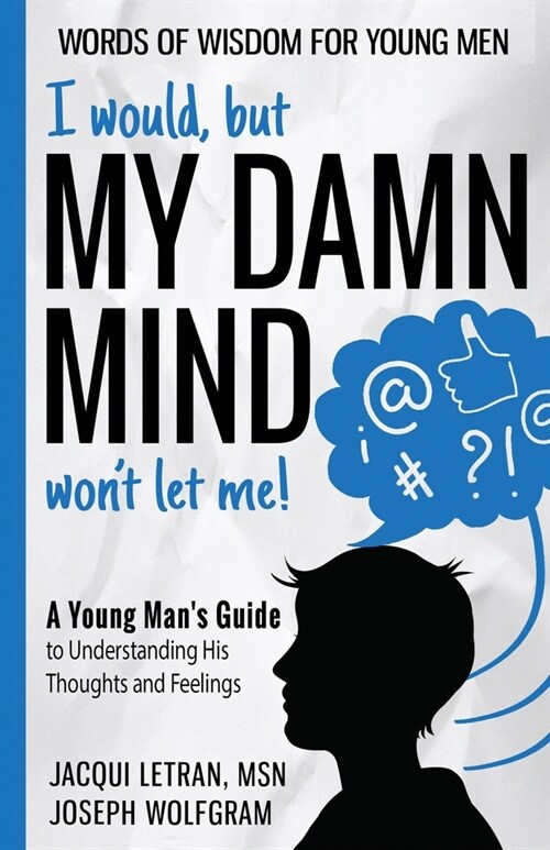 I would, but MY DAMN MIND wont let me! A Young Mans Guide to Understanding His Thoughts and Feelings (Paperback)