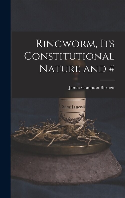 Ringworm, Its Constitutional Nature and # (Hardcover)