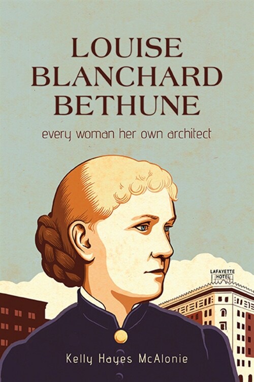 Louise Blanchard Bethune: Every Woman Her Own Architect (Paperback)