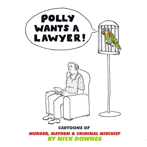 Polly Wants a Lawyer: Cartoons of Murder, Mayhem & Criminal Mischief (Paperback)