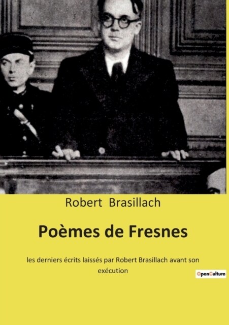 Po?es de Fresnes: les derniers ?rits laiss? par Robert Brasillach avant son ex?ution (Paperback)