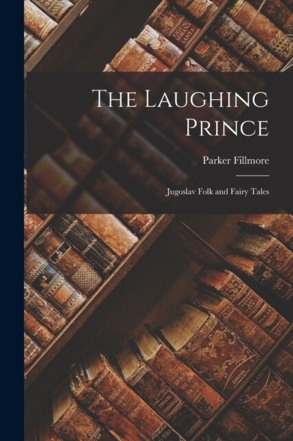 The Laughing Prince: Jugoslav Folk and Fairy Tales (Paperback)