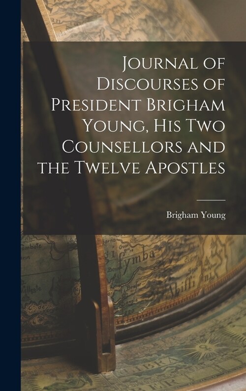 Journal of Discourses of President Brigham Young, His Two Counsellors and the Twelve Apostles (Hardcover)