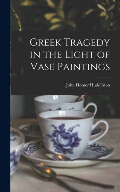 Greek Tragedy in the Light of Vase Paintings (Hardcover)