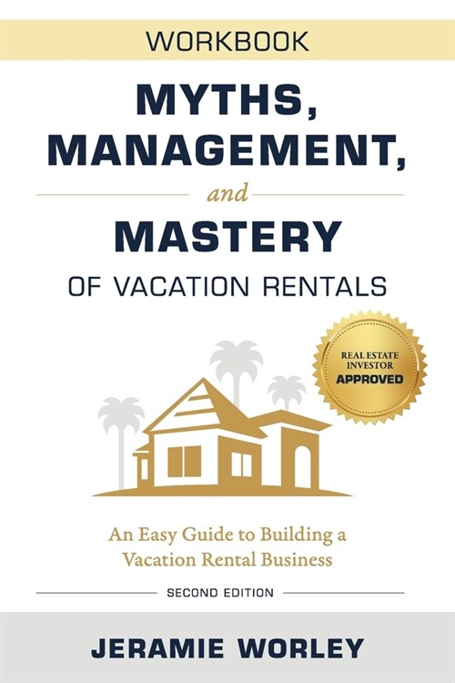 Myths, Management, and Mastery of Vacation Rentals: An Easy Guide to Building a Vacation Rental Business - Workbook (Paperback, 2)