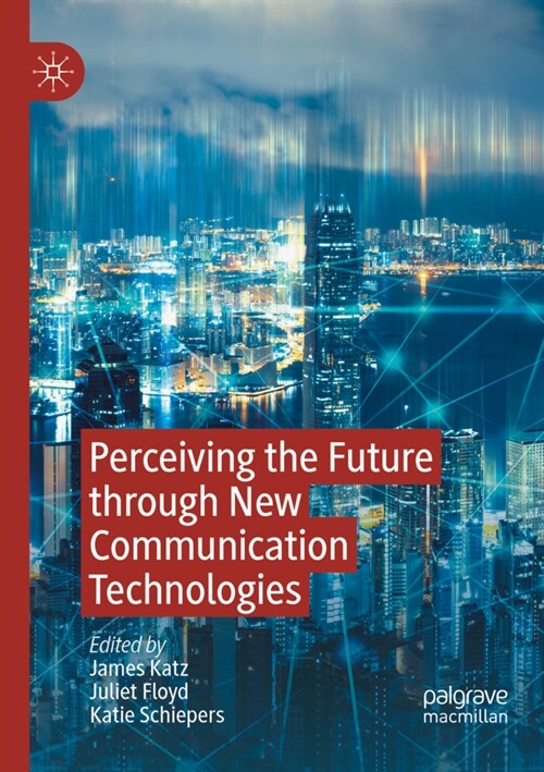 Perceiving the Future Through New Communication Technologies: Robots, AI and Everyday Life (Paperback, 2021)