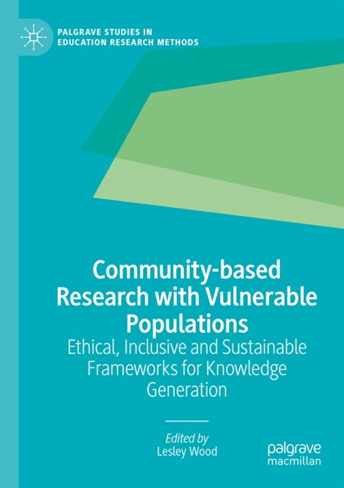 Community-Based Research with Vulnerable Populations: Ethical, Inclusive and Sustainable Frameworks for Knowledge Generation (Paperback, 2022)