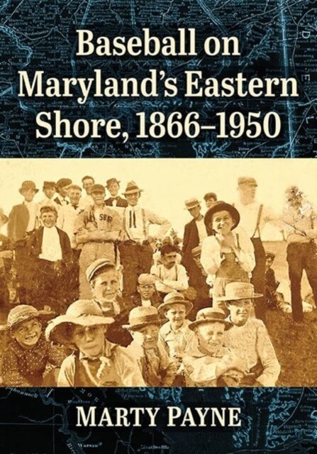 Baseball on Marylands Eastern Shore, 1866-1950 (Paperback)