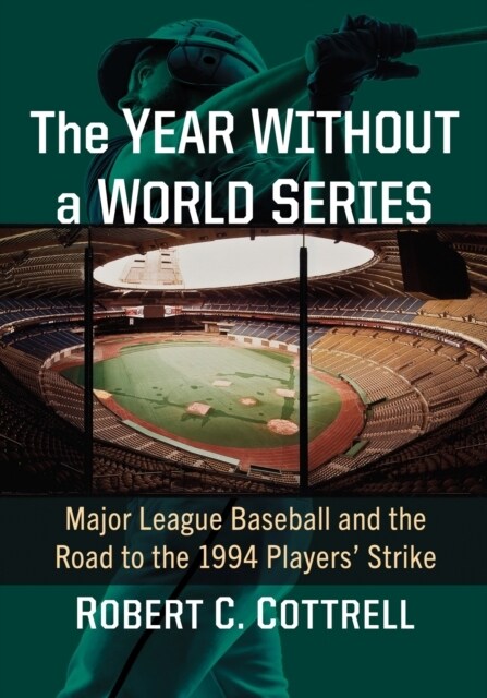 The Year Without a World Series: Major League Baseball and the Road to the 1994 Players Strike (Paperback)