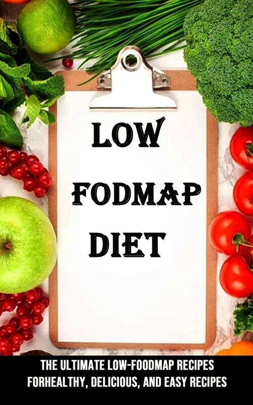 Low Fodmap Diet: The Ultimate Low-foodmap Recipes Forhealthy, Delicious, and Easy Recipes (Paperback)