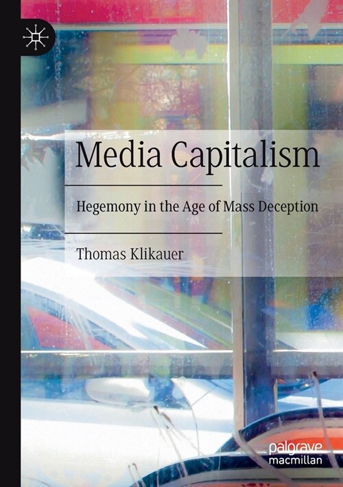 Media Capitalism: Hegemony in the Age of Mass Deception (Paperback, 2021)