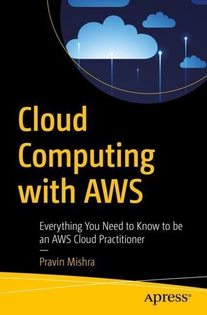 Cloud Computing with Aws: Everything You Need to Know to Be an Aws Cloud Practitioner (Paperback)