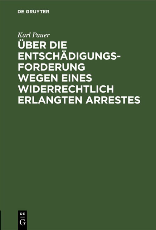 ?er die Entsch?igungs-Forderung wegen eines widerrechtlich erlangten Arrestes (Hardcover, Reprint 2022)