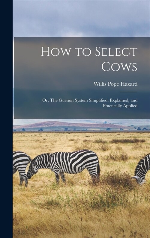 How to Select Cows: Or, The Guenon System Simplified, Explained, and Practically Applied (Hardcover)