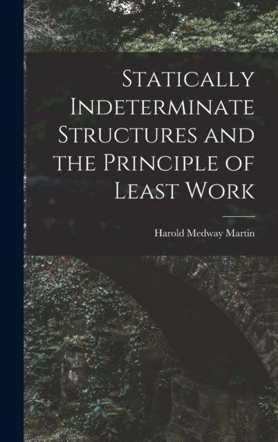 Statically Indeterminate Structures and the Principle of Least Work (Hardcover)