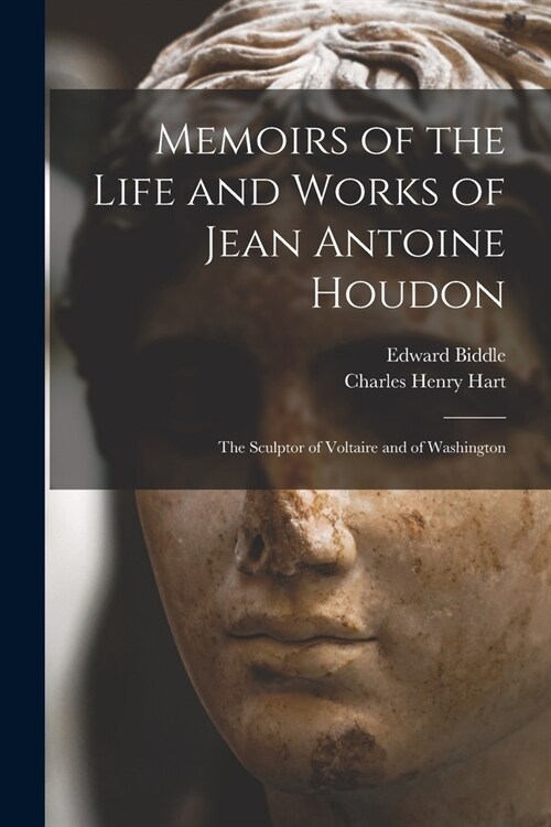 Memoirs of the Life and Works of Jean Antoine Houdon: The Sculptor of Voltaire and of Washington (Paperback)
