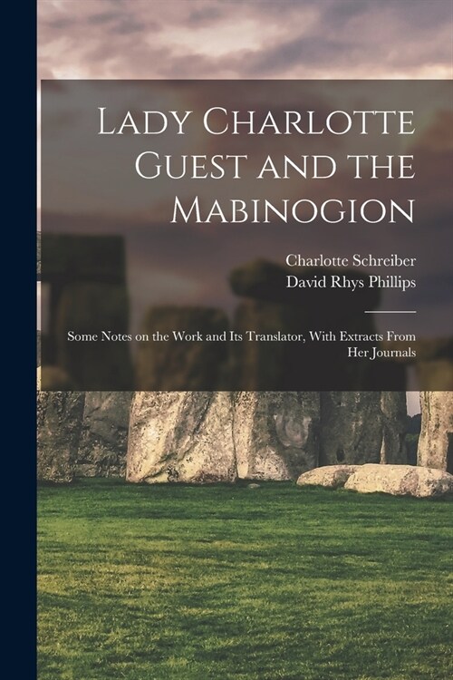 Lady Charlotte Guest and the Mabinogion; Some Notes on the Work and its Translator, With Extracts From her Journals (Paperback)