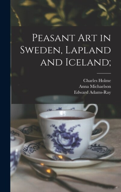 Peasant art in Sweden, Lapland and Iceland; (Hardcover)