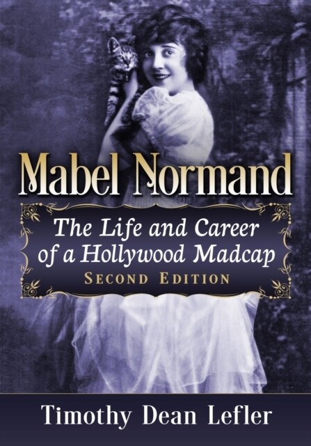 Mabel Normand: The Life and Career of a Hollywood Madcap, 2D Ed. (Paperback)