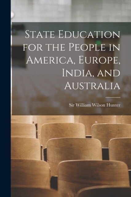 State Education for the People in America, Europe, India, and Australia (Paperback)