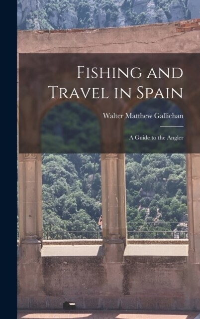 Fishing and Travel in Spain: A Guide to the Angler (Hardcover)