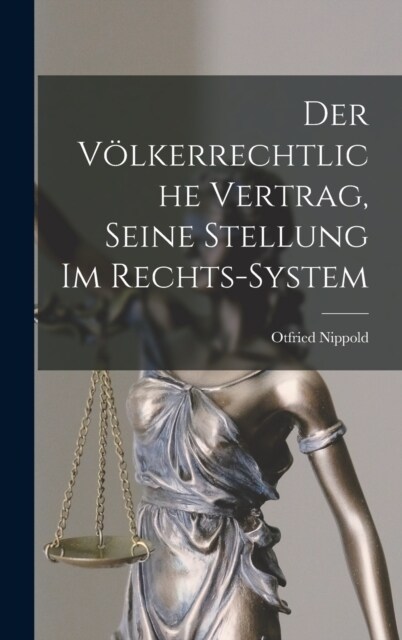 Der V?kerrechtliche Vertrag, Seine Stellung im Rechts-system (Hardcover)