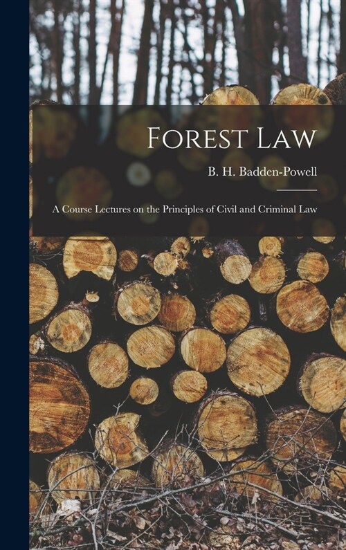 Forest Law: A Course Lectures on the Principles of Civil and Criminal Law (Hardcover)
