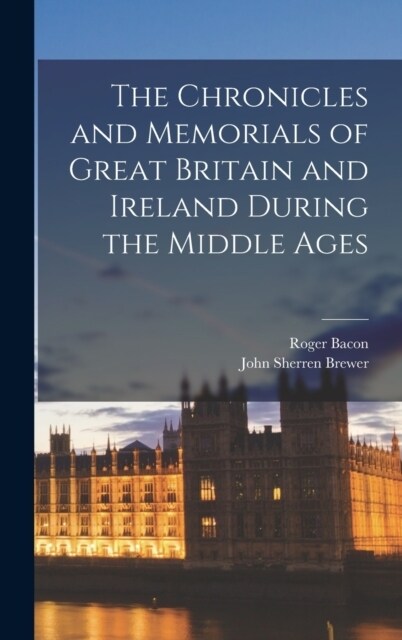 The Chronicles and Memorials of Great Britain and Ireland during the Middle Ages (Hardcover)