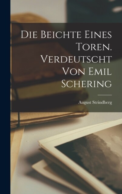 Die Beichte eines Toren. Verdeutscht von Emil Schering (Hardcover)