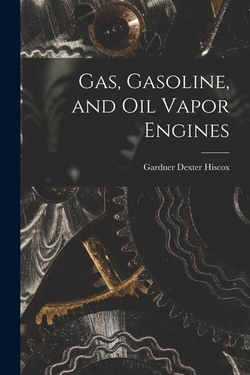 Gas, Gasoline, and Oil Vapor Engines (Paperback)