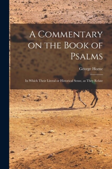 A Commentary on the Book of Psalms: In Which Their Literal or Historical Sense, as They Relate (Paperback)