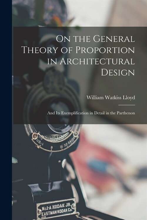 On the General Theory of Proportion in Architectural Design: And Its Exemplification in Detail in the Parthenon (Paperback)