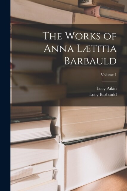 The Works of Anna L?itia Barbauld; Volume 1 (Paperback)