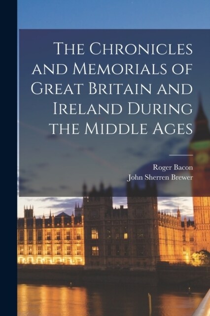 The Chronicles and Memorials of Great Britain and Ireland during the Middle Ages (Paperback)