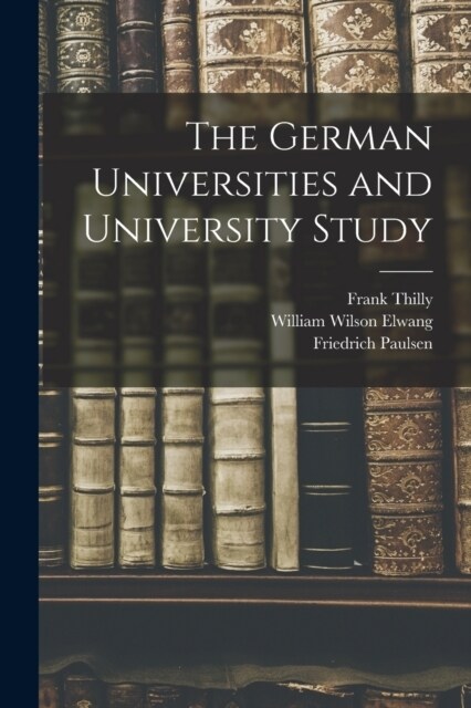The German Universities and University Study (Paperback)