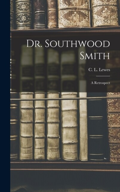 Dr. Southwood Smith; A Retrospect (Hardcover)