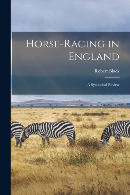 Horse-Racing in England: A Synoptical Review (Paperback)