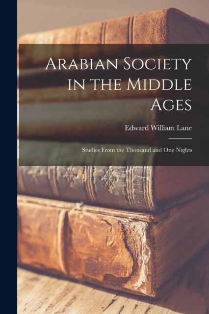 Arabian Society in the Middle Ages: Studies From the Thousand and one Nights (Paperback)